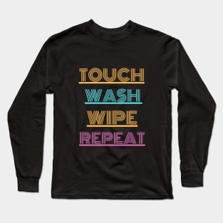 Touch..wash...wipe...repeat Long Sleeve T-Shirt